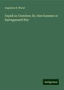 Augustus B. Wood: Cupid on Crutches, Or, One Summer at Narragansett Pier, Buch