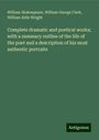 William Shakespeare: Complete dramatic and poetical works; with a summary outline of the life of the poet and a description of his most authentic portraits, Buch