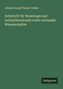 Johann Georg Theodor Grässe: Zeitschrift für Museologie und Antiquitätenkunde sowie verwandte Wissenschaften, Buch