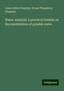 James Alfred Wanklyn: Water-analysis: a practical treatise on the examination of potable water, Buch