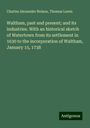 Charles Alexander Nelson: Waltham, past and present; and its industries. With an historical sketch of Watertown from its settlement in 1630 to the incorporation of Waltham, January 15, 1738, Buch