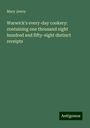 Mary Jewry: Warwick's every-day cookery: containing one thousand eight hundred and fifty-eight distinct receipts, Buch