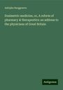 Adolphe Burggraeve: Dosimetric medicine, or, A reform of pharmacy & therapeutics: an address to the physicians of Great Britain, Buch