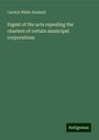 Carrick White Heiskell: Digest of the acts repealing the charters of certain municipal corporations, Buch