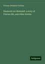 Thomas Adolphus Trollope: Diamond cut diamond: a story of Tuscan life, and other stories, Buch