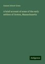 Samuel Abbott Green: A brief account of some of the early settlers of Groton, Massachusetts, Buch