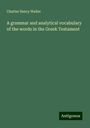 Charles Henry Waller: A grammar and analytical vocabulary of the words in the Greek Testament, Buch