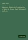 James Tyson: A guide to the practical examination of urine: for the use of physicians and students, Buch