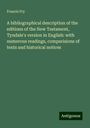 Francis Fry: A bibliographical description of the editions of the New Testament, Tyndale's version in English: with numerous readings, comparisions of texts and historical notices, Buch