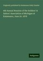 Originally published by Kalamazoo Daily Gazette: 9th Annual Reunion of the Soldiers' & Sailors' Association of Michigan at Kalamazoo, June 20. 1878, Buch