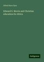 Alfred Stace Dyer: Edward S. Morris and Christian education for Africa, Buch