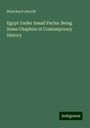 Blanchard Jerrold: Egypt Under Ismail Pacha: Being Some Chapters of Contemporary History, Buch