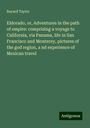 Bayard Taylor: Eldorado, or, Adventures in the path of empire: comprising a voyage to California, via Panama, life in San Francisco and Monterey, pictures of the god region, a nd experience of Mexican travel, Buch