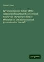 Calvin C. Burt: Egyptian masonic history of the original and unabridged ancient and Ninety-six (96 ¿) Degree Rite of Memphis for the instruction and government of the craft, Buch