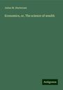 Julian M. Sturtevant: Economics, or, The science of wealth, Buch