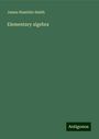 James Hamblin Smith: Elementary algebra, Buch