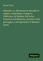 Bayard Taylor: Eldorado, or, Adventures in the path of empire: comprising a voyage to California, via Panama, life in San Francisco and Monterey, pictures of the god region, a nd experience of Mexican travel, Buch