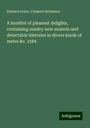 Edward Arber: A handful of pleasant delights, containing sundry new sonnets and delectable histories in divers kinds of metre &c. 1584, Buch