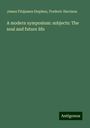 James Fitzjames Stephen: A modern symposium: subjects: The soul and future life, Buch