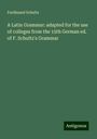 Ferdinand Schultz: A Latin Grammar: adapted for the use of colleges from the 15th German ed. of F. Schultz's Grammar, Buch