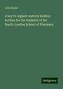 John Muter: A key to organic materia medica: written for the students of the South-London School of Pharmacy, Buch