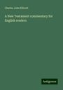 Charles John Ellicott: A New Testament commentary for English readers, Buch