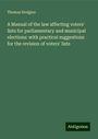 Thomas Hodgins: A Manual of the law affecting voters' lists for parliamentary and municipal elections: with practical suggestions for the revision of voters' lists, Buch