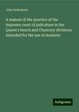 John Indermaur: A manual of the practice of the Supreme court of judicature in the Queen's bench and Chancery divisions: Intended for the use of students, Buch