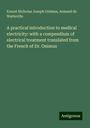 Ernest Nicholas Joseph Onimus: A practical introduction to medical electricity: with a compendium of electrical treatment translated from the French of Dr. Onimus, Buch