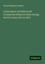 Richard Simpson Gundry: A Retrospect of Political and Commercial Affairs in China During the Five Years 1873 to 1877, Buch