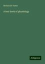 Michael Foster: A text book of physiology, Buch