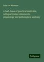 Felix Von Niemeyer: A text-book of practical medicine, with particular reference to physiology and pathological anatomy, Buch