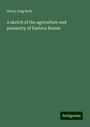 Henry Ling Roth: A sketch of the agriculture and peasantry of Eastern Russia, Buch