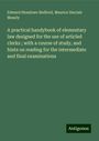 Edward Henslowe Bedford: A practical handybook of elementary law designed for the use of articled clerks ; with a course of study, and hints on reading for the intermediate and final examinations, Buch