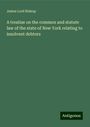 James Lord Bishop: A treatise on the common and statute law of the state of New York relating to insolvent debtors, Buch