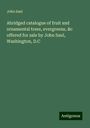 John Saul: Abridged catalogue of fruit and ornamental trees, evergreens, &c offered for sale by John Saul, Washington, D.C, Buch