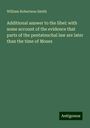 William Robertson Smith: Additional answer to the libel: with some account of the evidence that parts of the pentateuchal law are later than the time of Moses, Buch