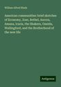 William Alfred Hinds: American communities: brief sketches of Economy, Zoar, Bethel, Aurora, Amana, Icaria, the Shakers, Oneida, Wallingford, and the Brotherhood of the new life, Buch