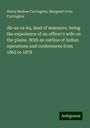 Henry Beebee Carrington: Ab-sa-ra-ka, land of massacre. being the experience of an officer's wife on the plains. With an outline of Indian operations and conferences from 1865 to 1878, Buch