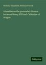 Nicholas Harpsfield: A treatise on the pretended divorce between Henry VIII and Catharine of Aragon, Buch