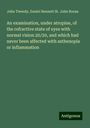 John Tweedy: An examination, under atropine, of the refractive state of eyes with normal vision 20/20, and which had never been affected with asthenopia or inflammation, Buch