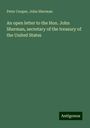 Peter Cooper: An open letter to the Hon. John Sherman, secretary of the treasury of the United States, Buch