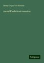 Henry Cruger van Schaack: An old Kinderhook mansion, Buch