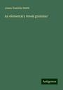 James Hamblin Smith: An elementary Greek grammar, Buch