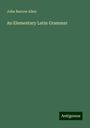 John Barrow Allen: An Elementary Latin Grammar, Buch