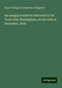 Royal College Of Surgeons Of England: An inaugural address delivered in the Town Hall, Birmingham, on the 16th of December, 1878, Buch