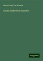 Henry Cruger van Schaack: An old Kinderhook mansion, Buch