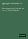 Johann Hermann Heinrich Schmidt: An introduction to the rhythmic and metric of classical languages, Buch