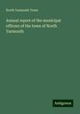 North Yarmouth Town: Annual report of the municipal officers of the town of North Yarmouth, Buch