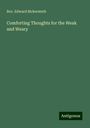 Rev. Edward Bickersteth: Comforting Thoughts for the Weak and Weary, Buch